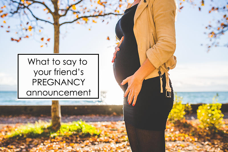 So your friend just announced her pregnancy, what should you say?!